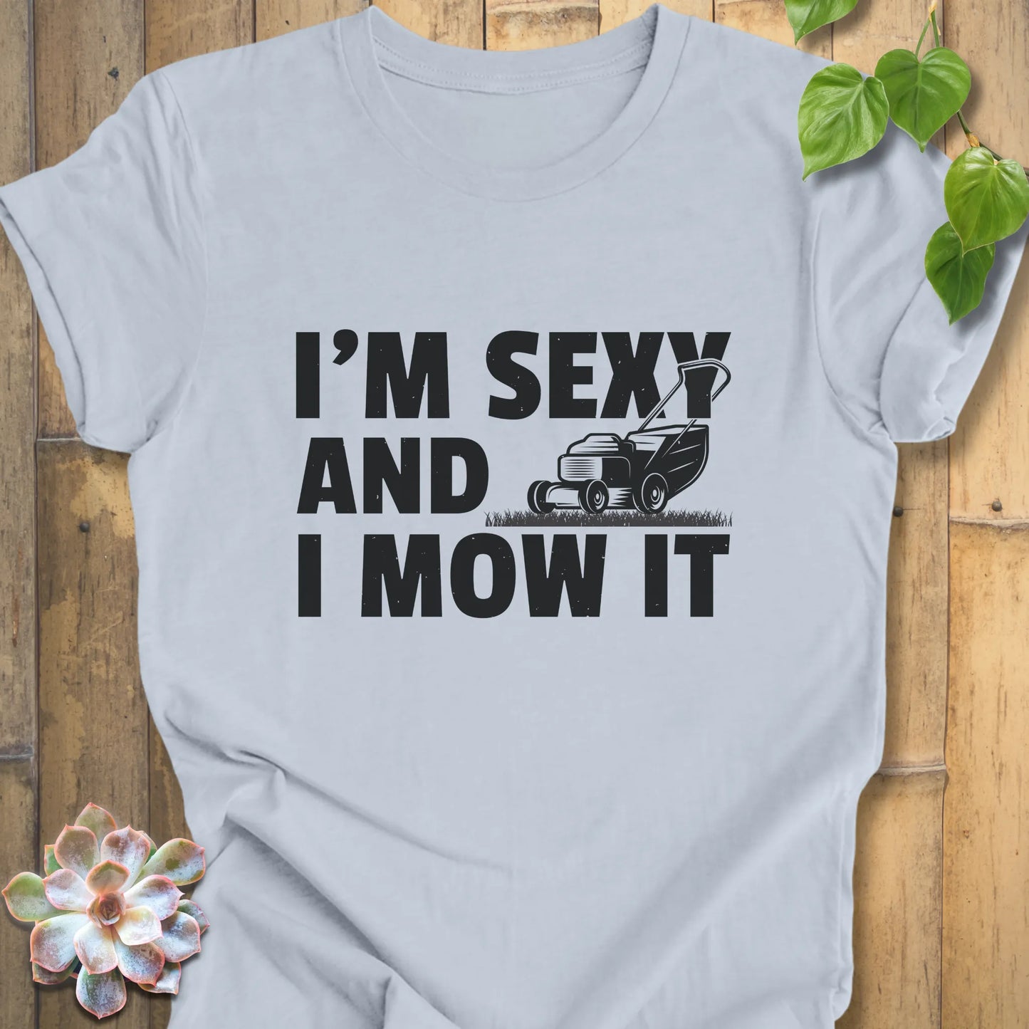 I'm Sexy And I Mow It T-Shirt