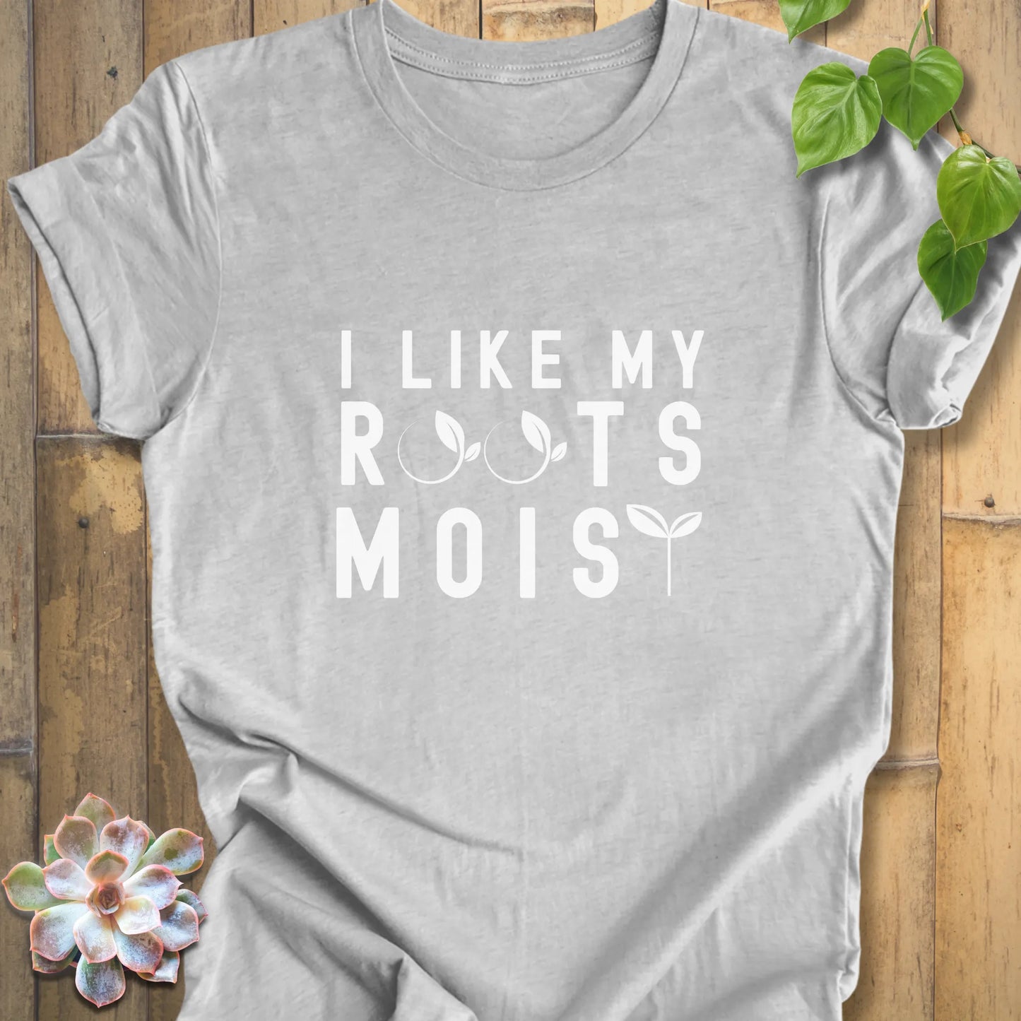 I like my roots moist t-shirt