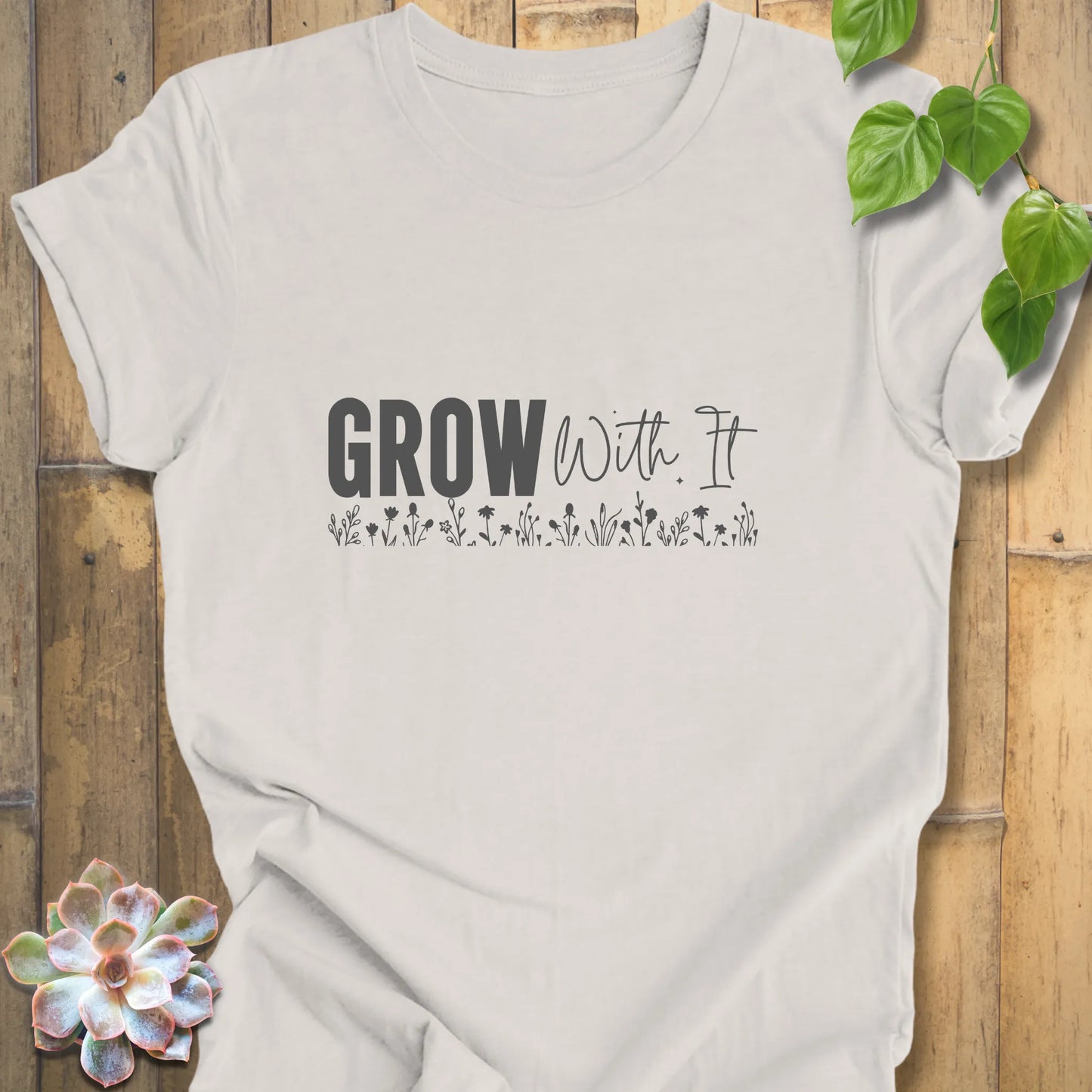 Grow with It T-Shirt