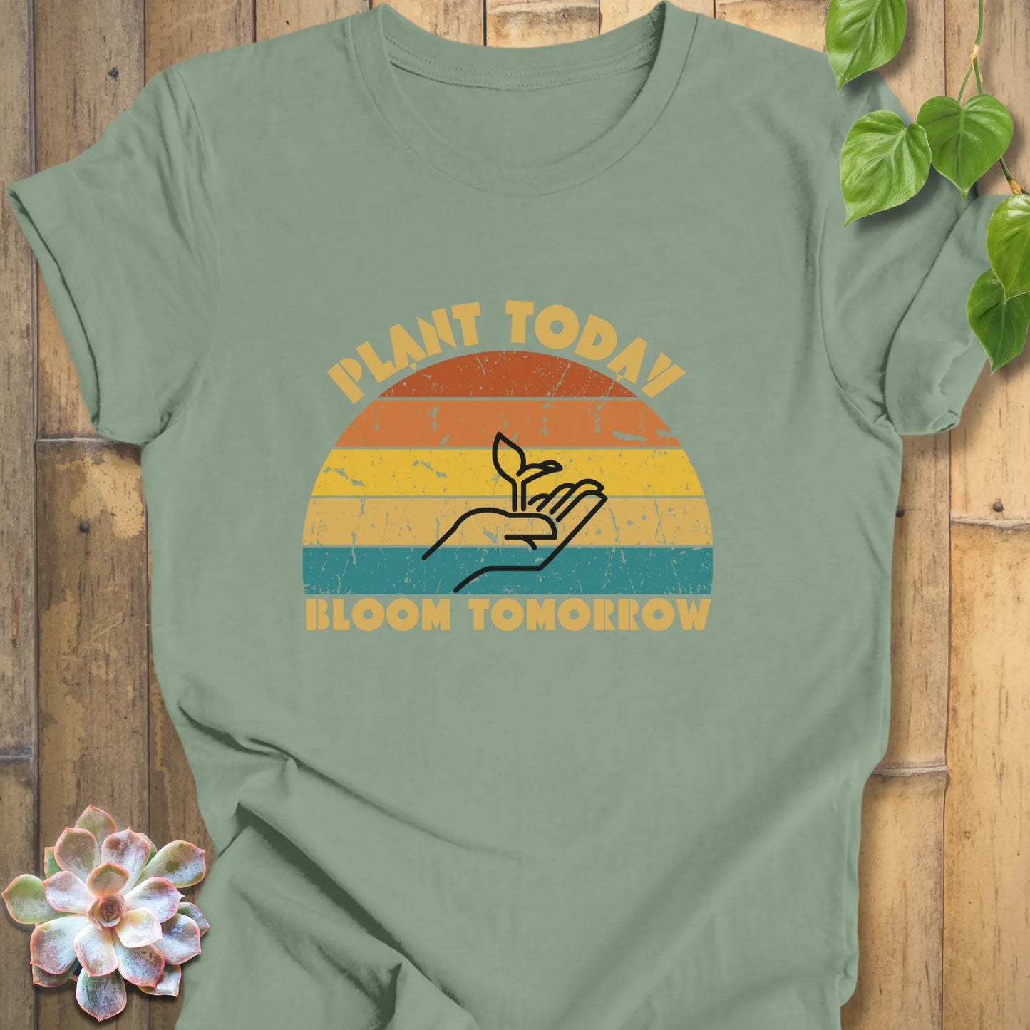 Plant Today Bloom Tomorrow Shirt
