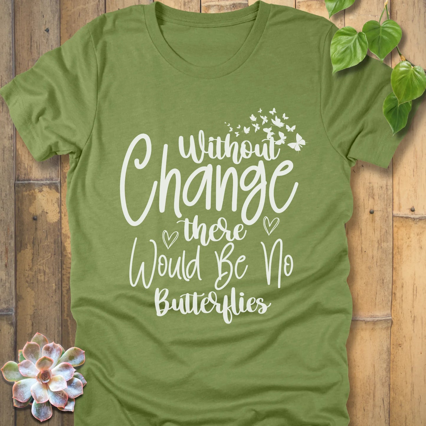 Heather Green t-shirt featuring the design Without Change There Would Be No Butterflies printed in white letters