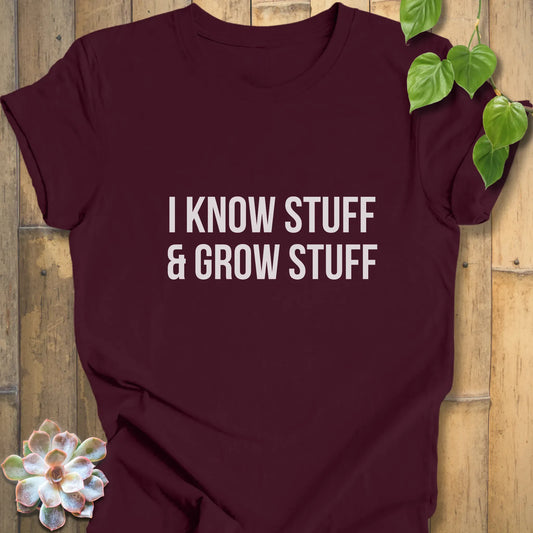 Maroon / XS I Know Stuff and I Grow Stuff - T-shirt T-Shirt