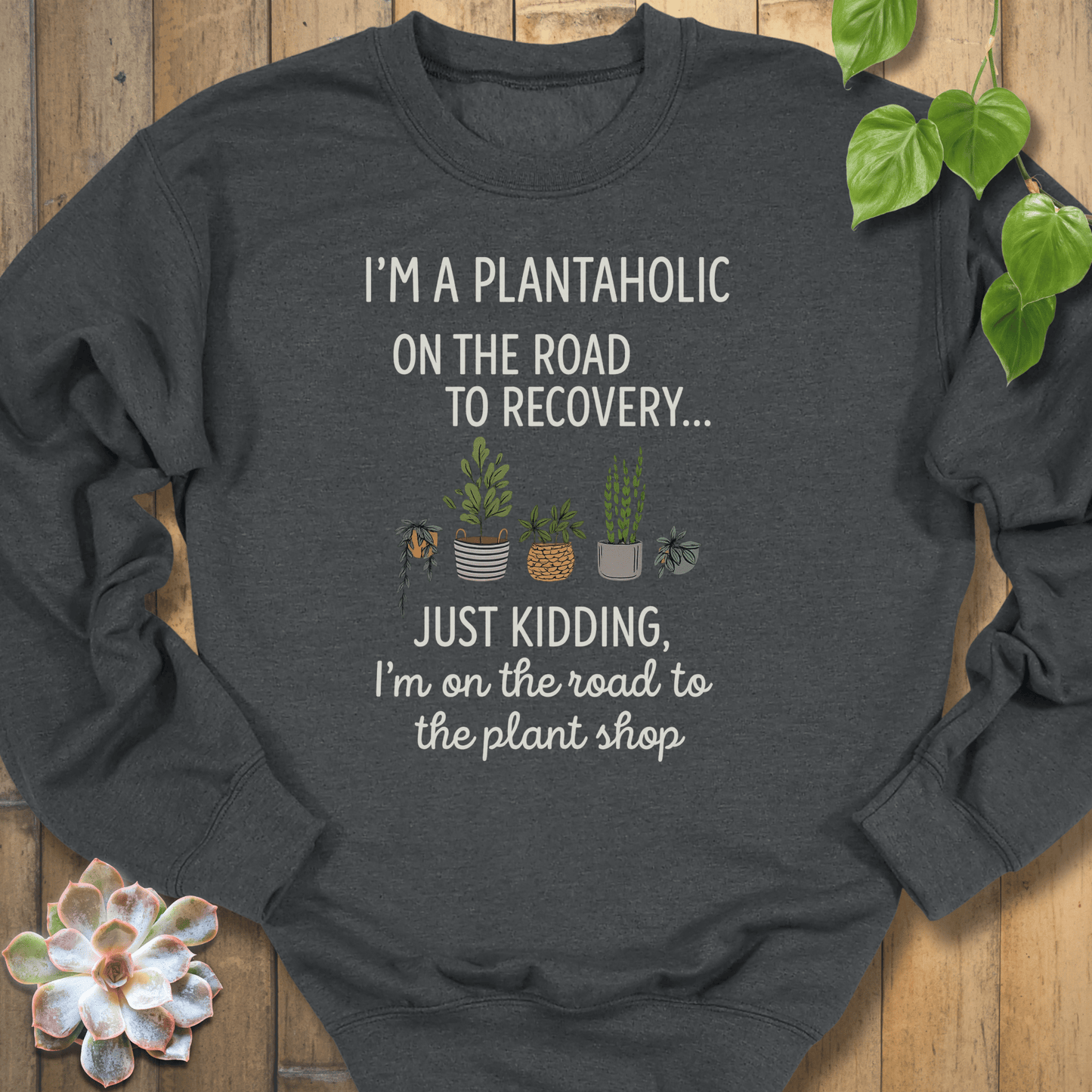 Dark Heather / S I'm A Plantaholic Sweatshirt Sweatshirt