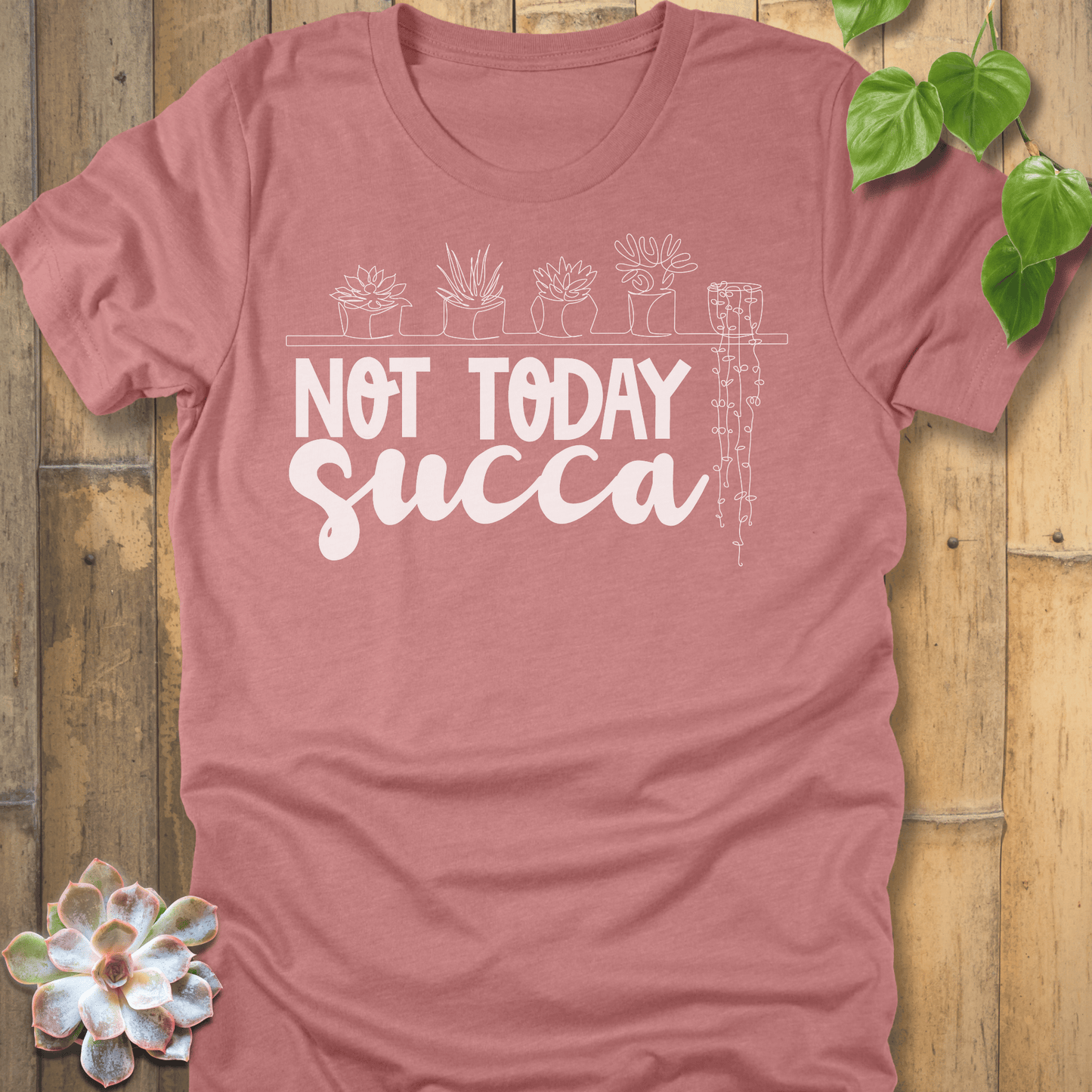 Heather Mauve / S Not Today Succa - Plants T-shirt T-Shirt