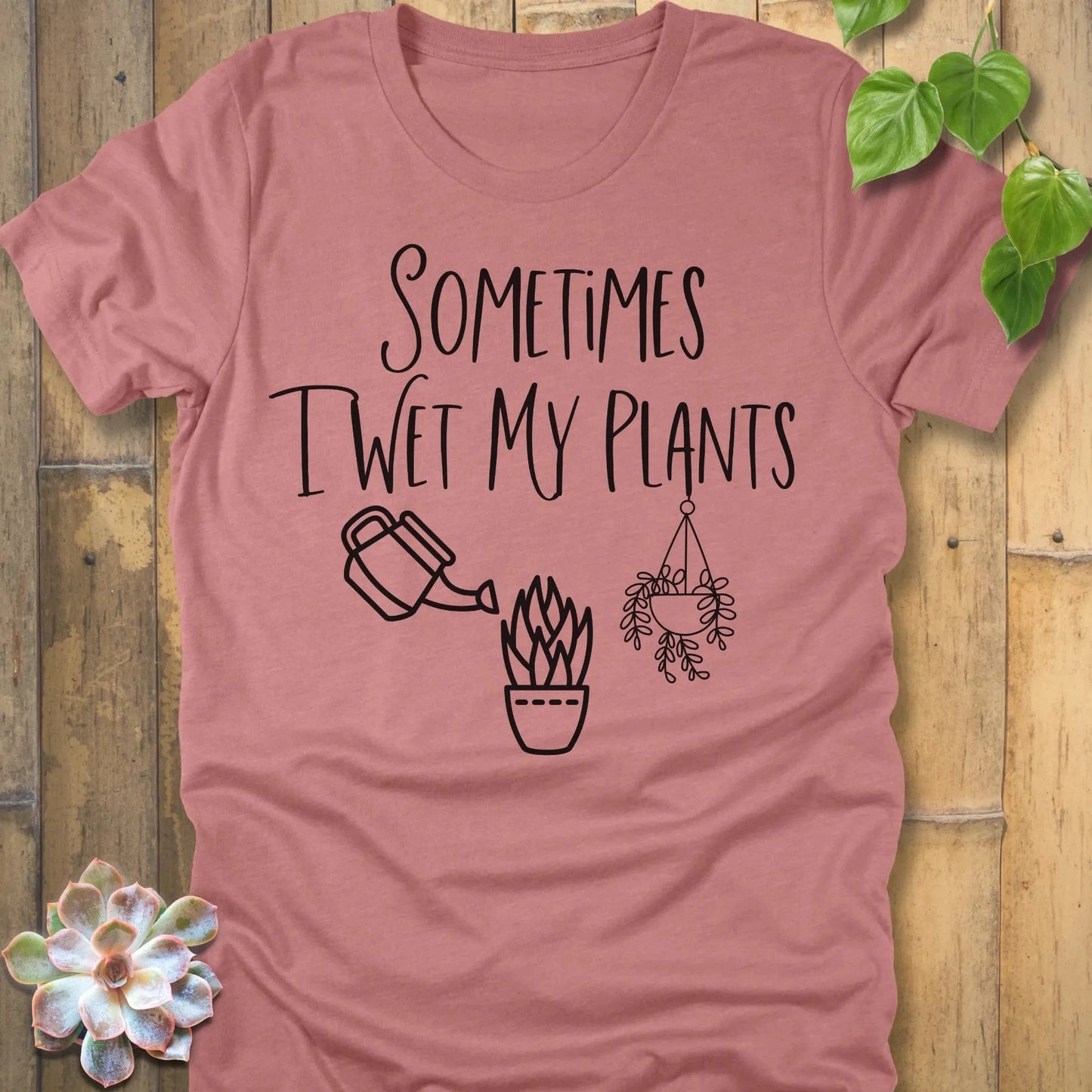 Heather Mauve / S Sometimes I Wet My Plants T-Shirt T-Shirt