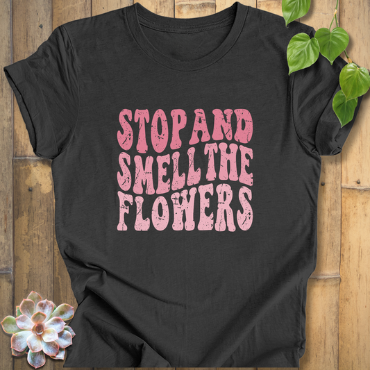Stop and smell the flowers shirt