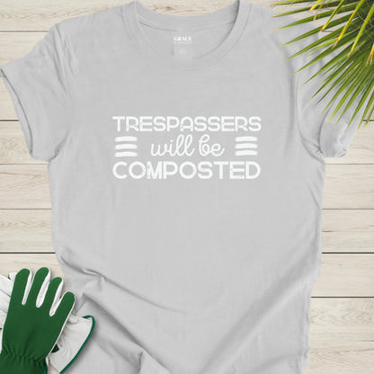 Trespassers will be composted t-shirt
