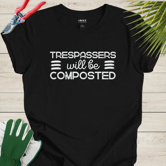 Trespassers will be composted t-shirt
