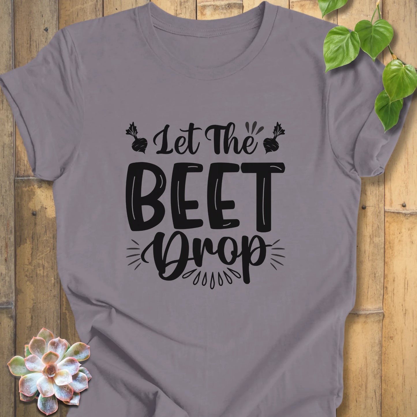 Let the beet drop shirt
