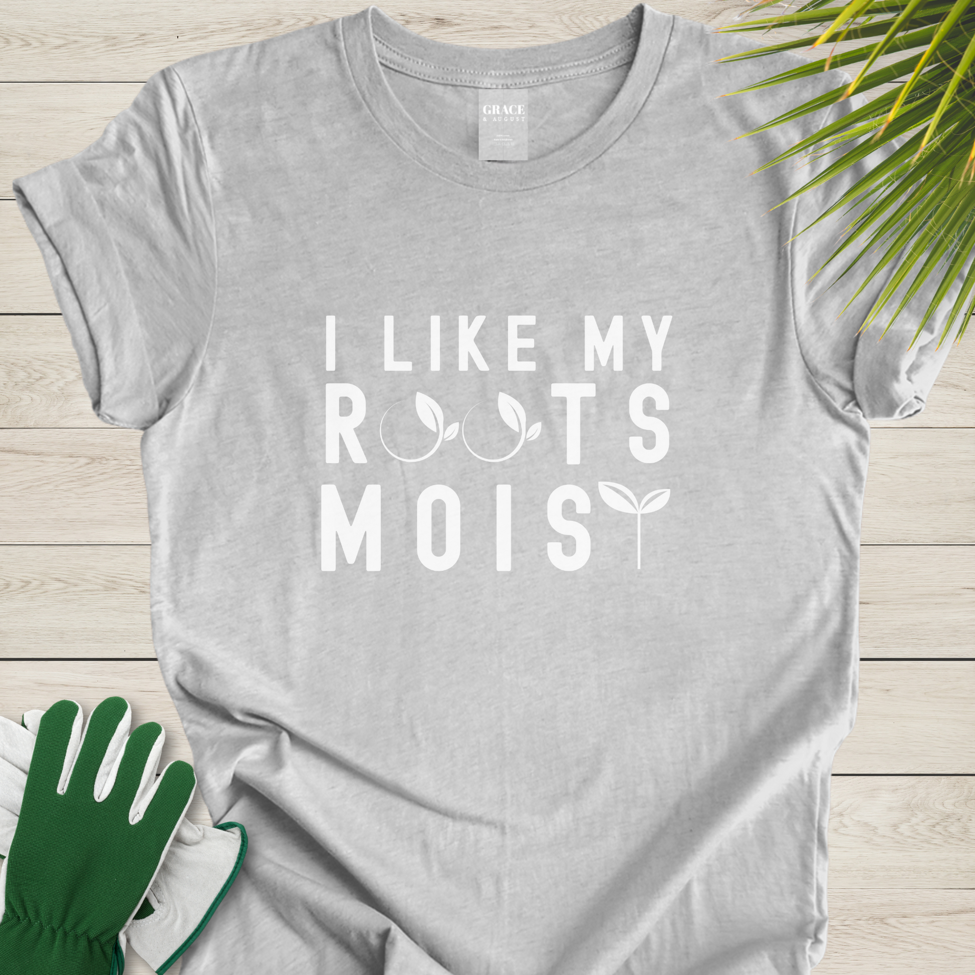 I like my roots moist t-shirt