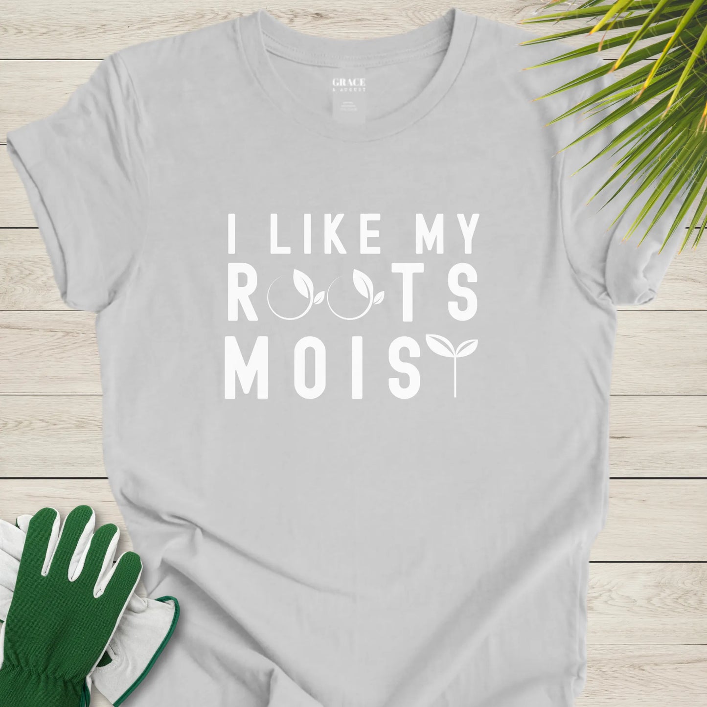 I Like Moist Roots T-Shirt - Funny Plant Lover Graphic Tee