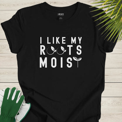 I Like Moist Roots T-Shirt - Funny Plant Lover Graphic Tee