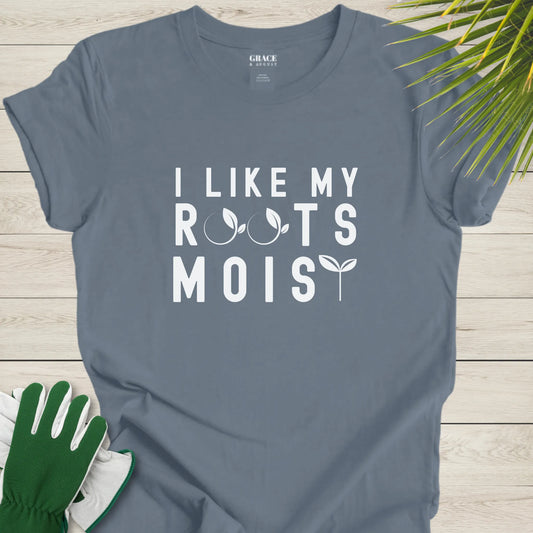 I Like Moist Roots T-Shirt - Funny Plant Lover Graphic Tee