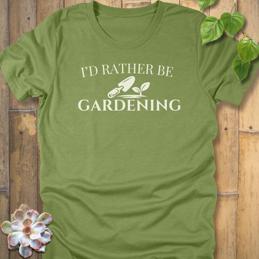 I'd Rather Be Gardening T-Shirt