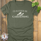 I'd Rather Be Gardening T-Shirt