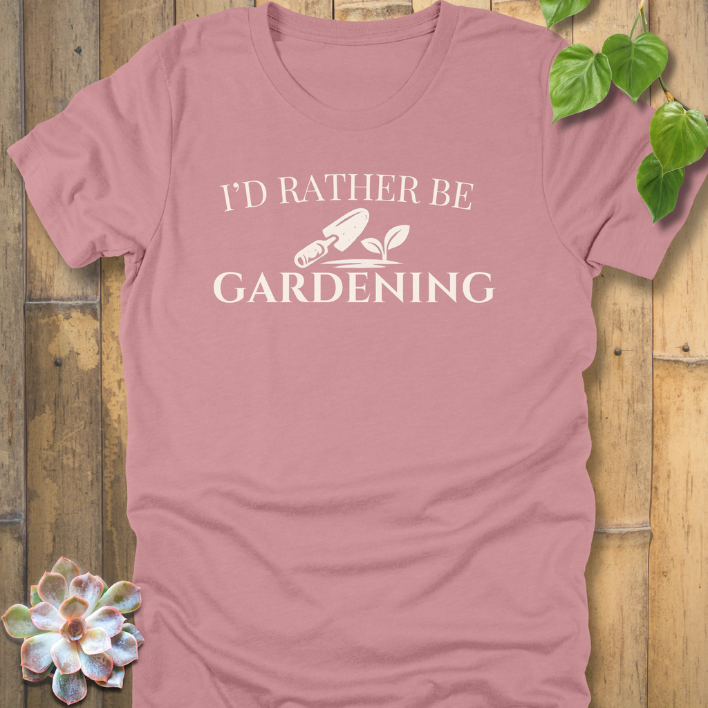 I'd Rather Be Gardening T-Shirt