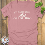 I'd Rather Be Gardening T-Shirt
