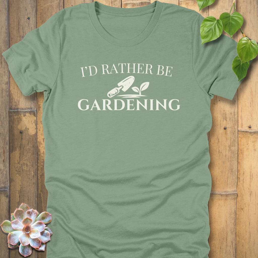 I'd Rather Be Gardening T-Shirt