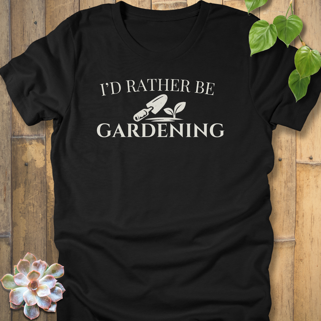 I'd Rather Be Gardening T-Shirt