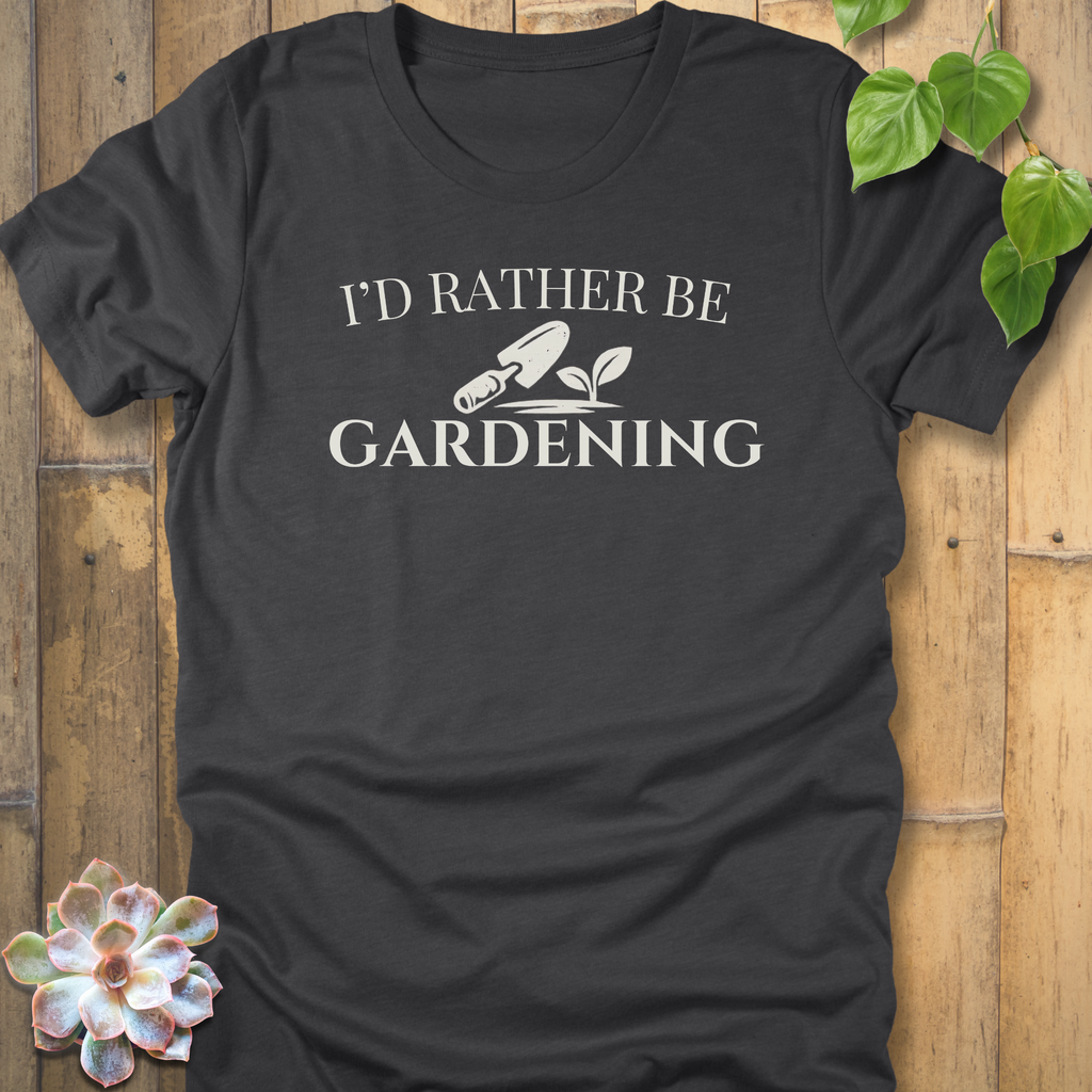 I'd Rather Be Gardening T-Shirt