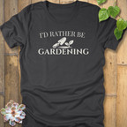 I'd Rather Be Gardening T-Shirt