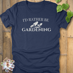 I'd Rather Be Gardening T-Shirt