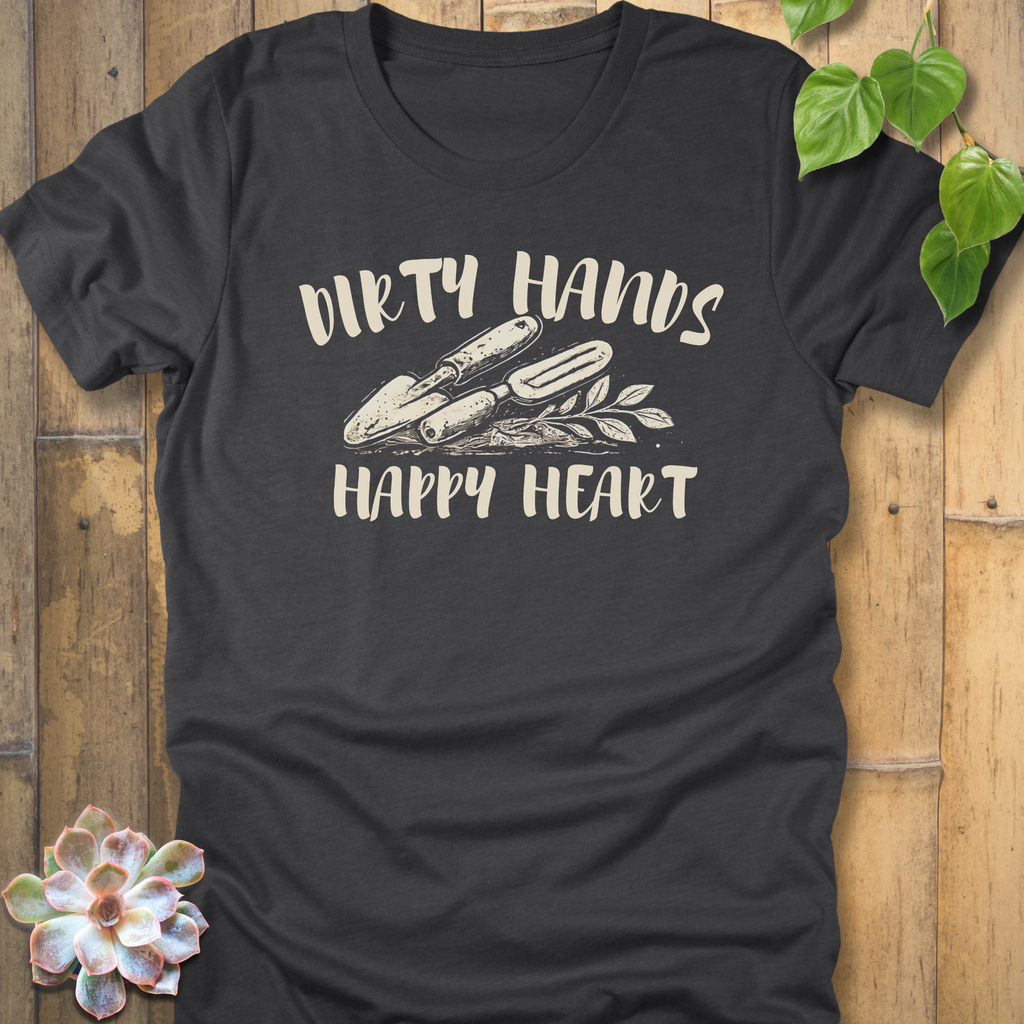 Dirty Hands, Happy Heart T-Shirt