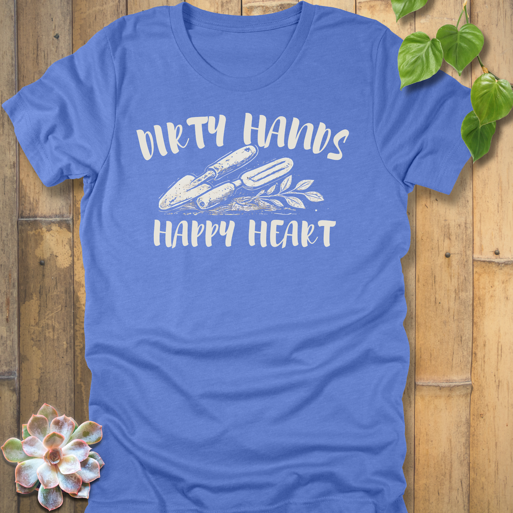 Dirty Hands, Happy Heart T-Shirt