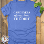 Always Know the Dirt T-Shirt