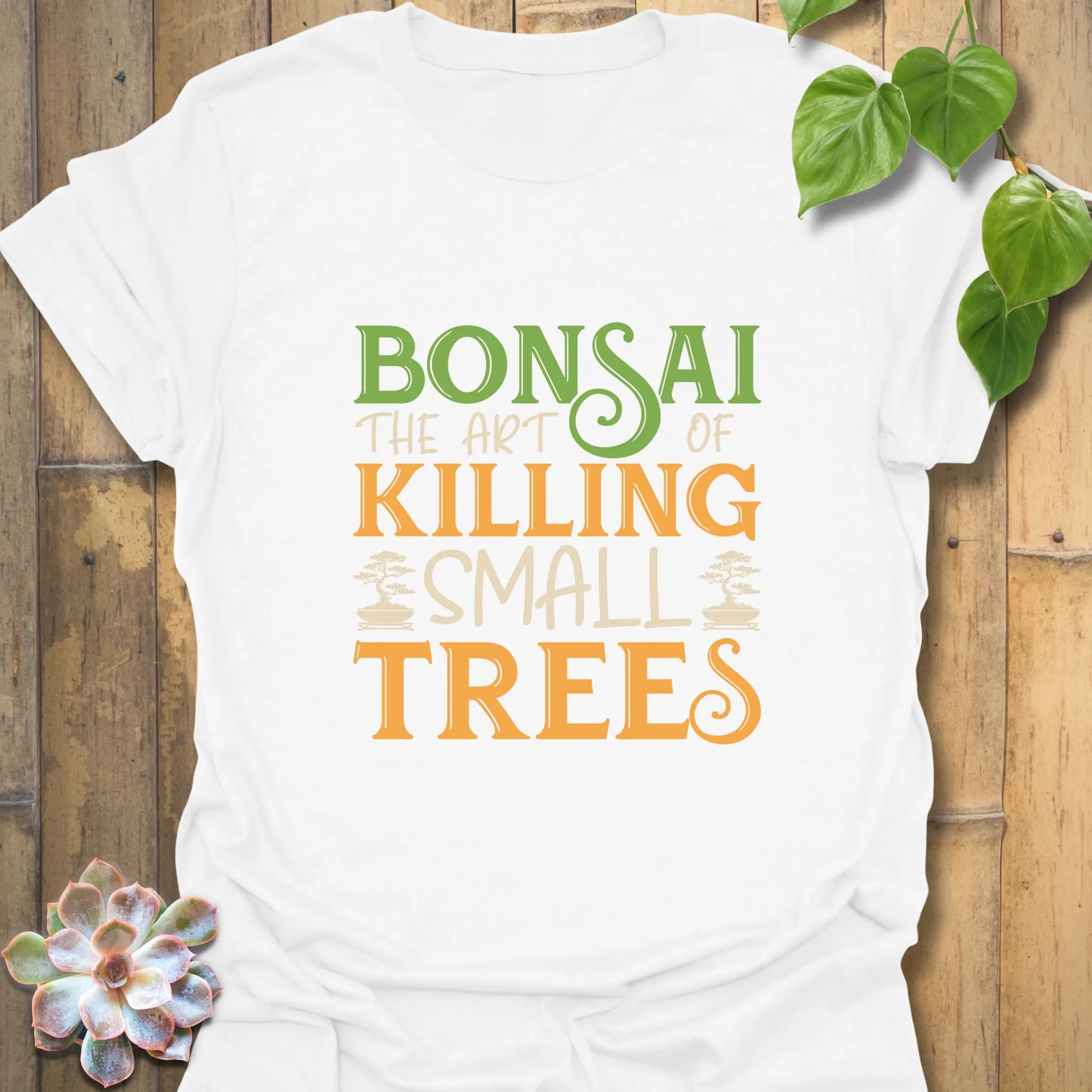 Bonsai The Art Of Killing Small Trees - T-Shirt
