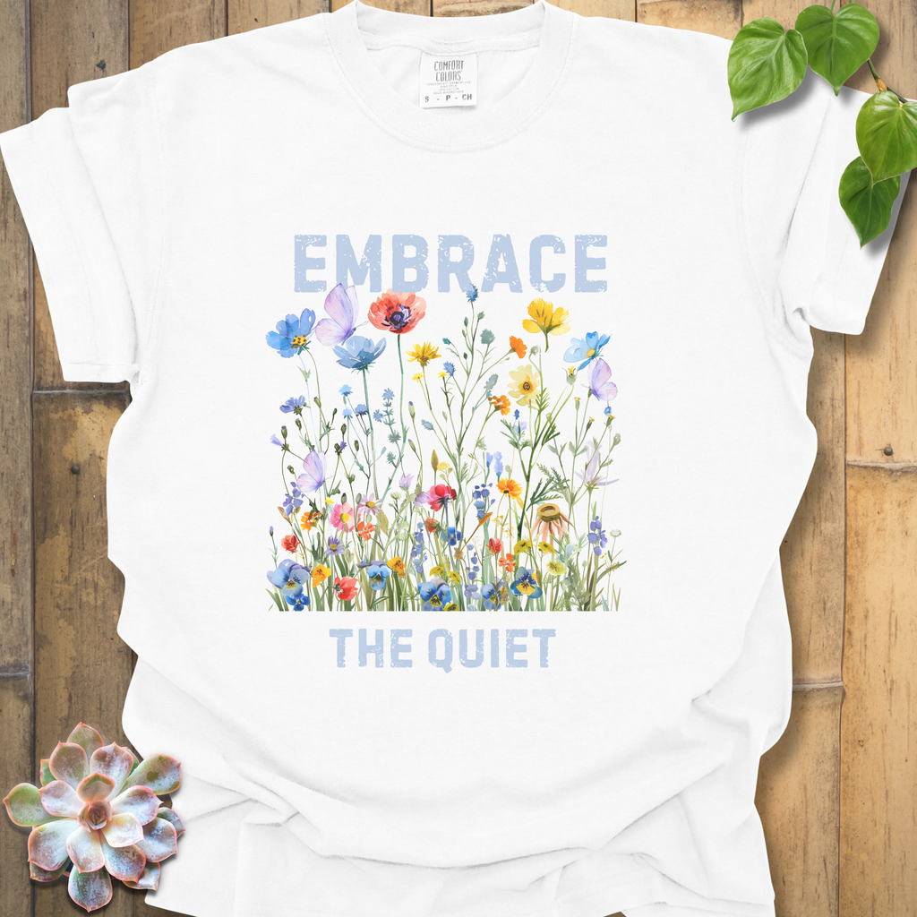 Embrace the Quiet -T-Shirt