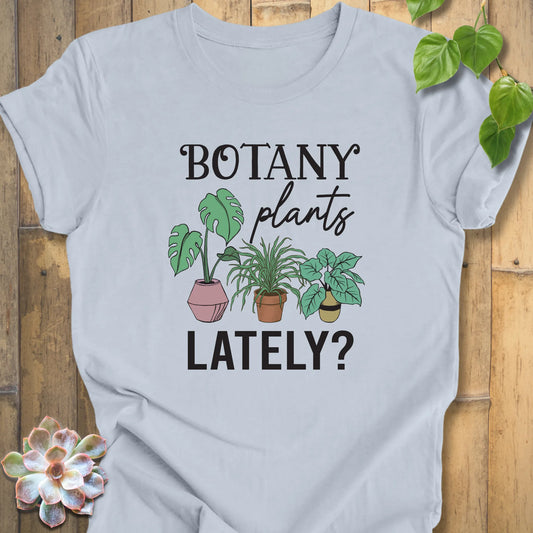 Botany Plants Lately Shirt