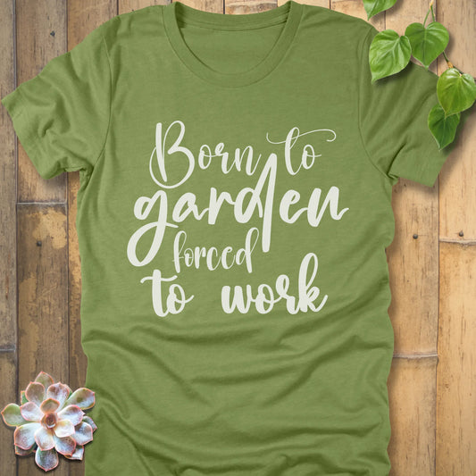 Heather Green t-shirt featuring the design Born to garden force to work printed in white letters