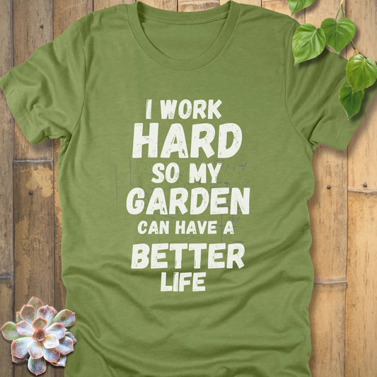 Heather Green t-shirt featuring the design I work hard so my garden can have a better life in bold lettering.