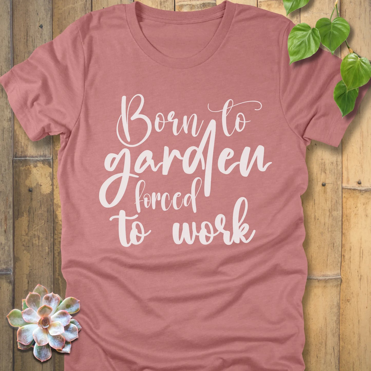 Heather Mauve t-shirt featuring the design Born to garden force to work printed in white letters