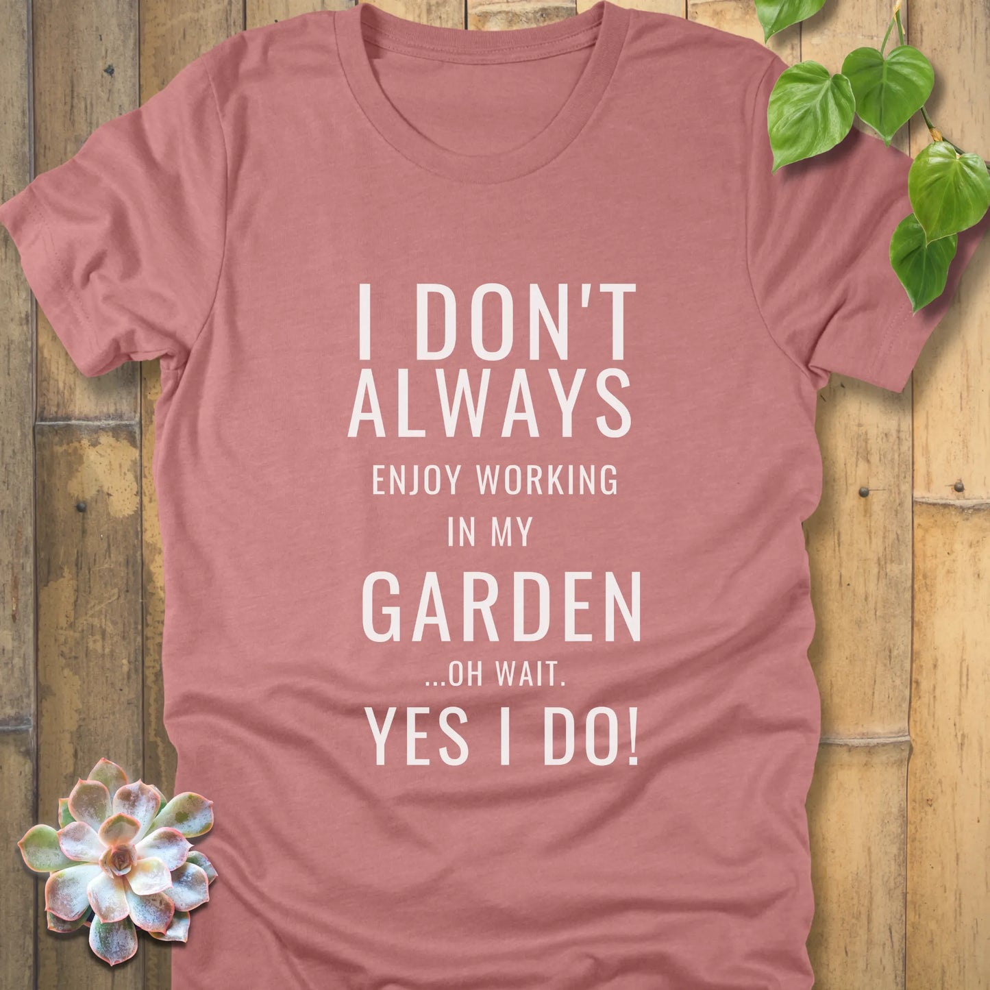 Heather Mauve t-shirt featuring the design "I don't always enjoy working in my garden, oh wait yes I do" printed in bold white letters