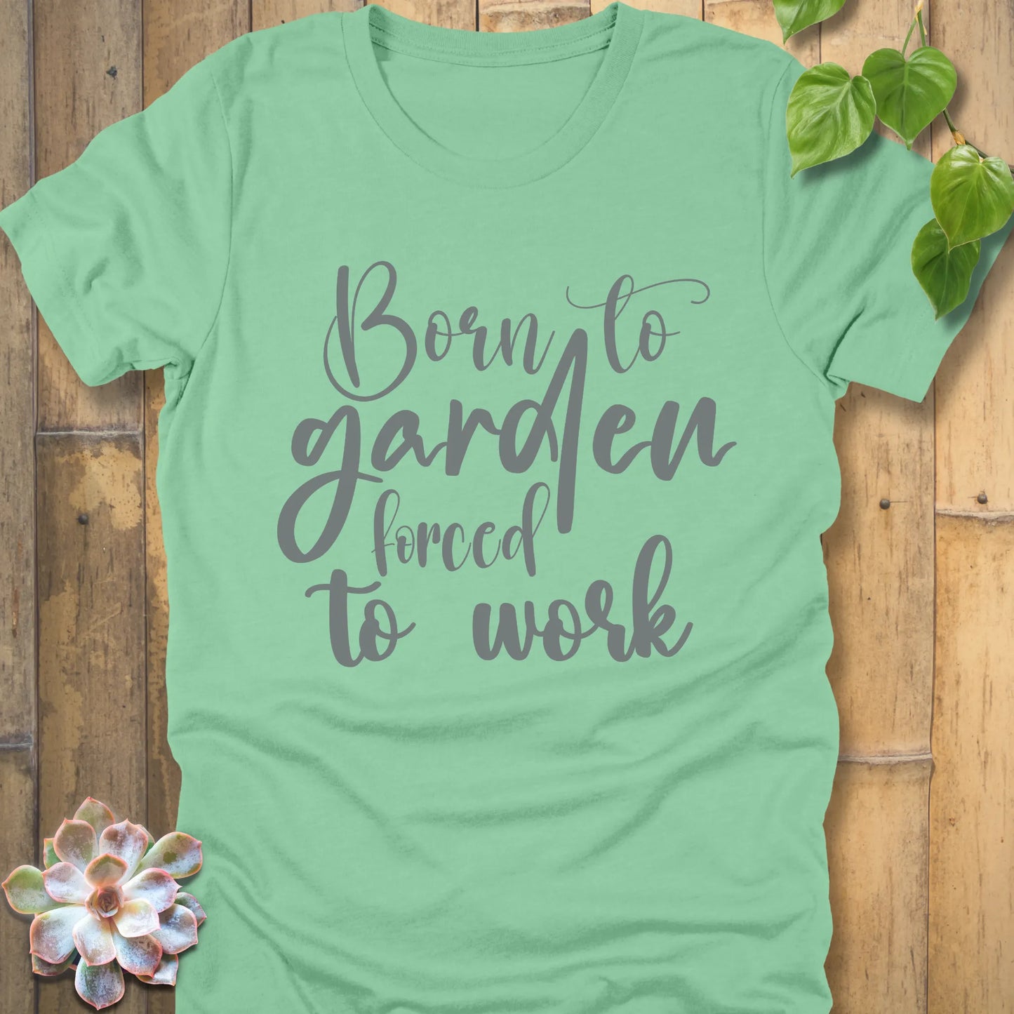 Heather Mint t-shirt featuring the design Born to garden force to work printed in white letters