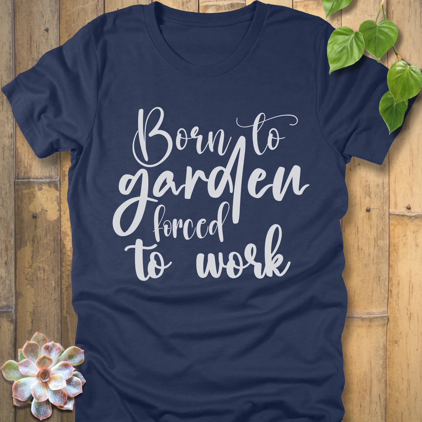 Heather Navy t-shirt featuring the design Born to garden force to work printed in white letters