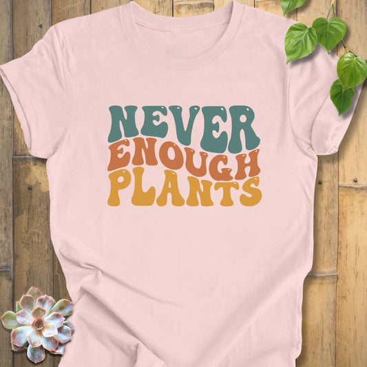 Never Enough Plants Shirt