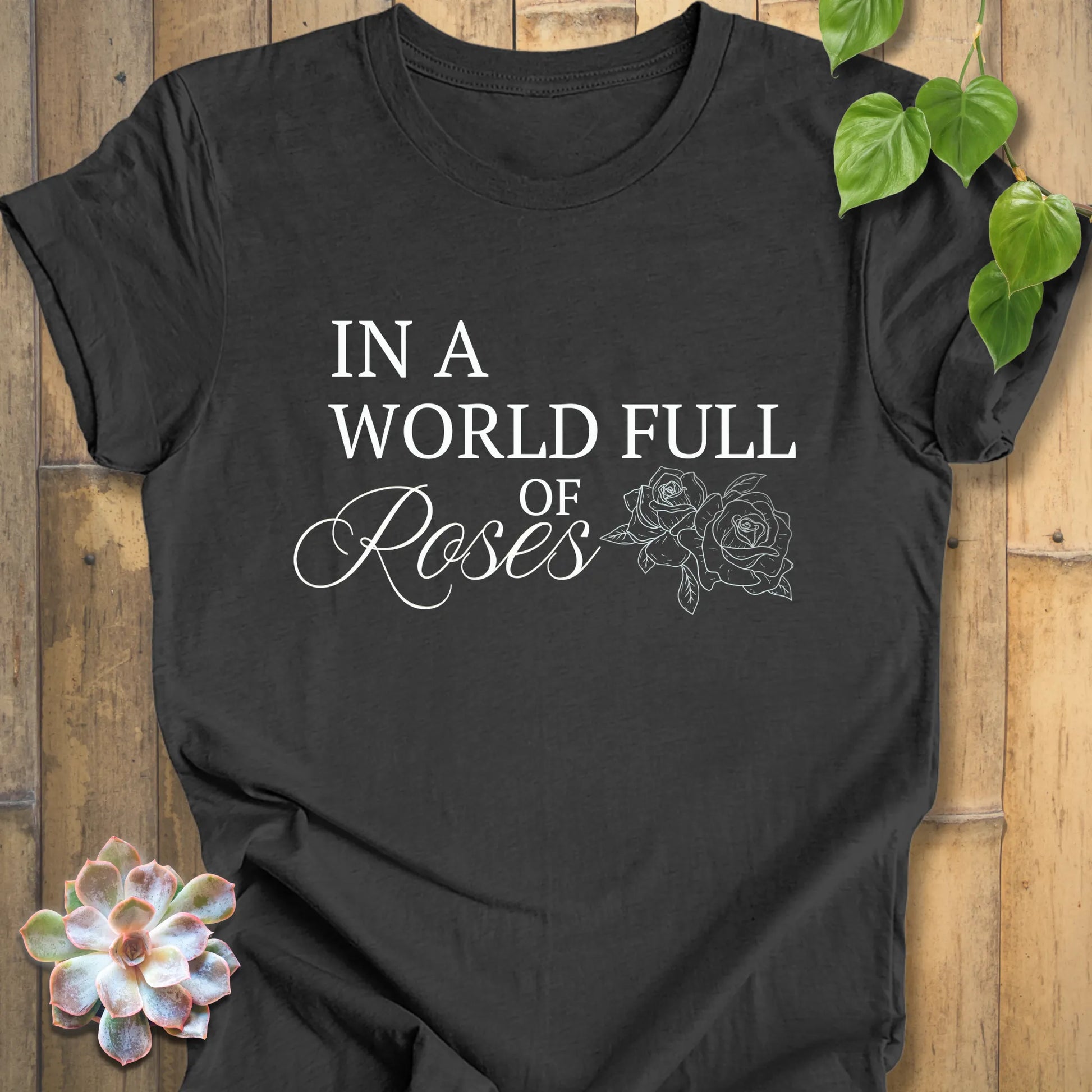 In A World Full of Roses Shirt