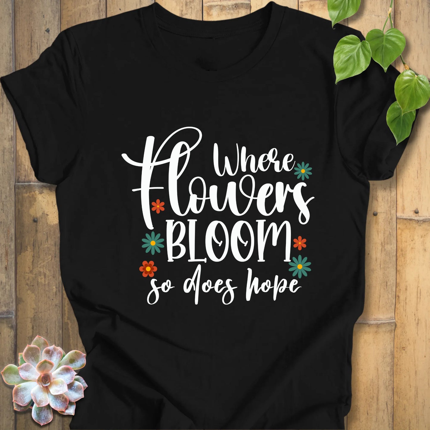 Where Flowers Bloom T-Shirt