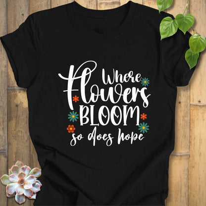 Where Flowers Bloom T-Shirt