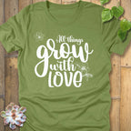 Heather Green / S All Things Grow with Love - T-Shirt T-Shirt