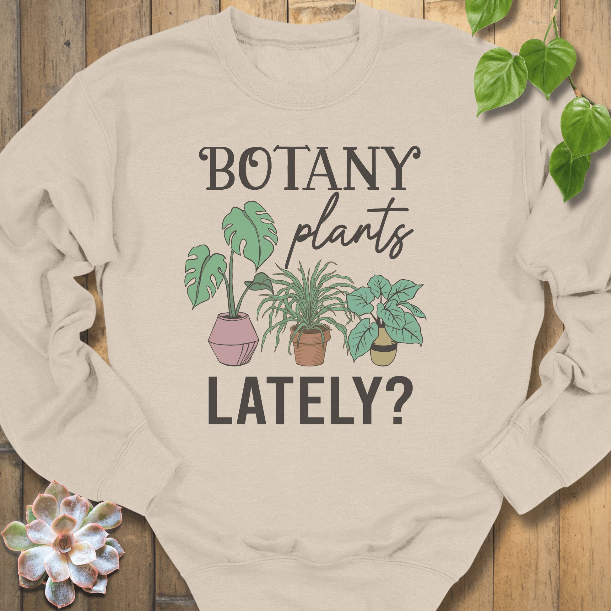 Sand / S Botany Plants Lately Sweatshirt Sweatshirt