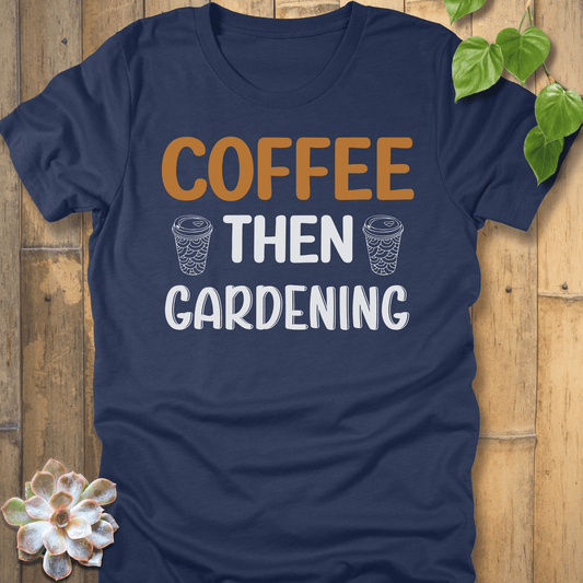 Heather Navy / S Coffee Then Gardening T-Shirt T-Shirt