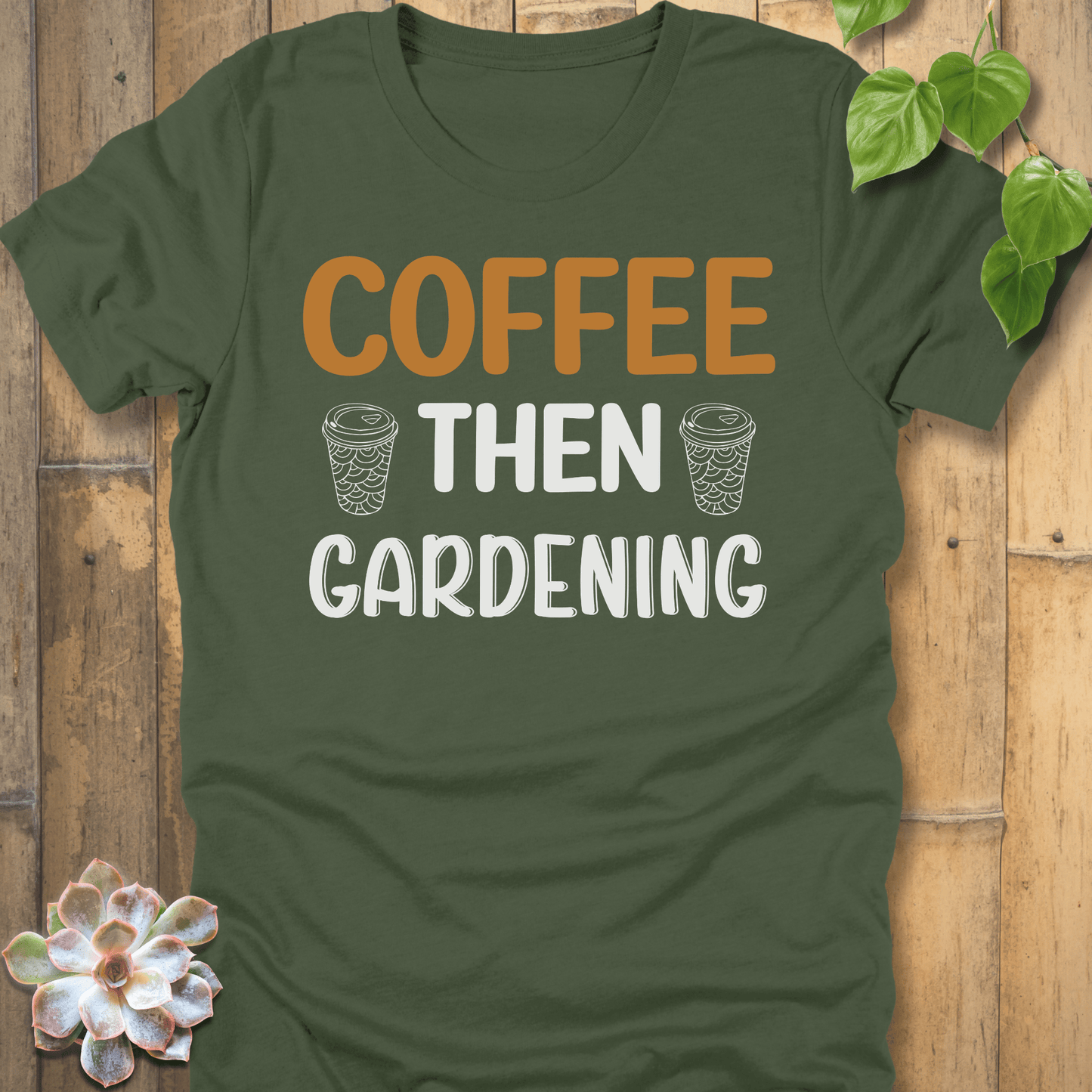 Military Green / S Coffee Then Gardening T-Shirt T-Shirt