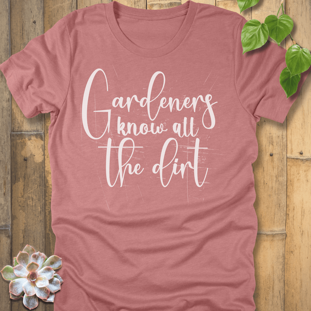Heather Mauve / S Gardeners Know Dirt T-Shirt T-Shirt