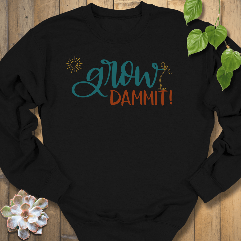 Black / S Grow Dammit! Sweatshirt Sweatshirt