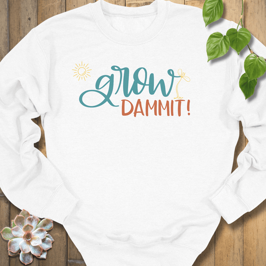 White / S Grow Dammit! Sweatshirt Sweatshirt