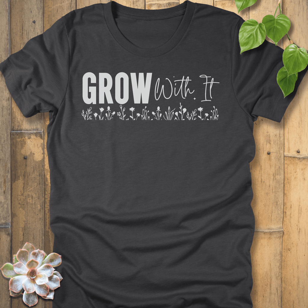 Dark Grey Heather / S Grow With It T-Shirt T-Shirt